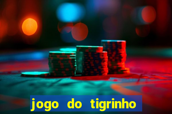 jogo do tigrinho sem deposito